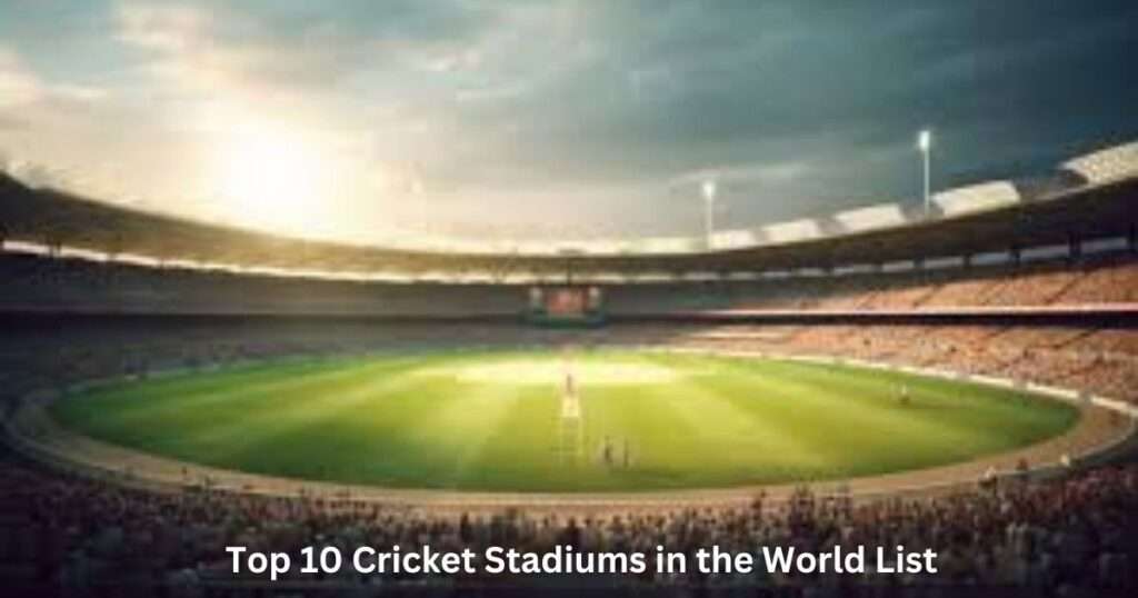 Top 10 Cricket Stadiums in the World