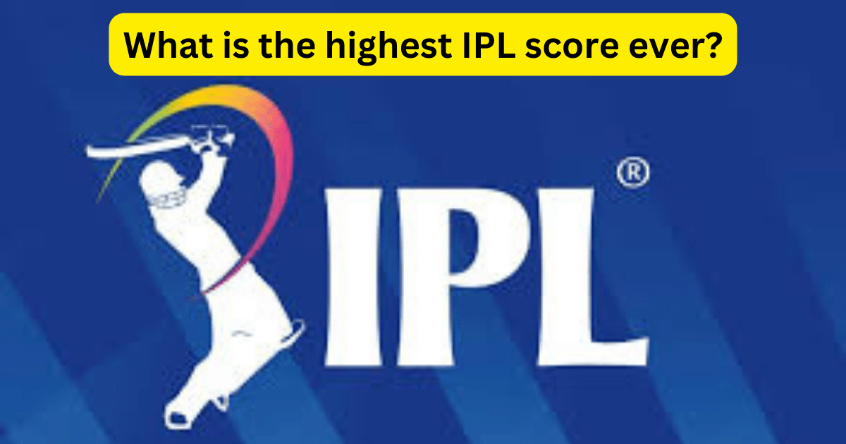 highest IPL score of all time