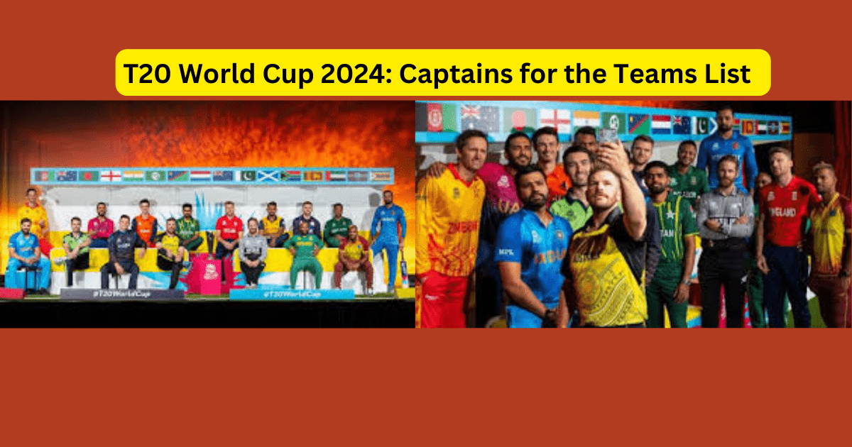 T20 World Cup 2024: Captains for the Teams List